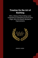 TREATISE ON THE ART OF KNITTING: WITH A