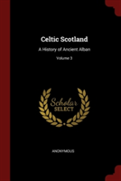 CELTIC SCOTLAND: A HISTORY OF ANCIENT AL