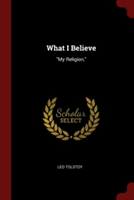 WHAT I BELIEVE:  MY RELIGION,