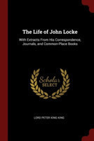 THE LIFE OF JOHN LOCKE: WITH EXTRACTS FR