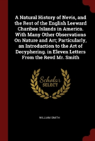 A Natural History of Nevis, and the Rest of the English Leeward Charibee Islands in America. With Many Other Observations On Nature and Art; Particula