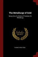 THE METALLURGY OF GOLD: BEING ONE OF A S