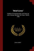 BRIEF LIVES : CHIEFLY OF CONTEMPORARIES