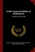 A New Variorum Edition of Shakespeare: The Winter's Tale. 1898