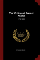 THE WRITINGS OF SAMUEL ADAMS: 1778-1802