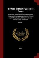 LETTERS OF MARY, QUEEN OF SCOTS: NOW FIR