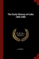 THE EARLY HISTORY OF CUBA 1492-1586