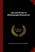 LIFE AND WORKS OF MICHELANGELO BUONARROT