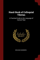 Hand-Book of Colloquial Tibetan: A Practical Guide to the Language of Central Tibet