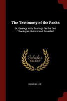 THE TESTIMONY OF THE ROCKS: OR, GEOLOGY