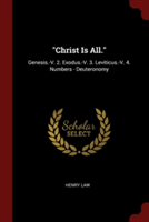 "Christ Is All.": Genesis.-V. 2. Exodus.-V. 3. Leviticus.-V. 4. Numbers - Deuteronomy