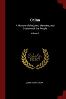 CHINA: A HISTORY OF THE LAWS, MANNERS, A