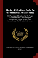 THE LAY FOLKS MASS BOOK, OR, THE MANNER