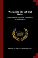 Was Afrika Mir Gab Und Nahm