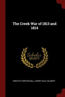 THE CREEK WAR OF 1813 AND 1814