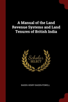 Manual of the Land Revenue Systems and Land Tenures of British India