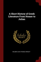 A SHORT HISTORY OF GREEK LITERATURE FROM