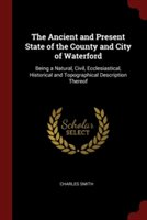 Ancient and Present State of the County and City of Waterford