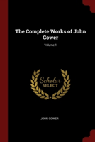 THE COMPLETE WORKS OF JOHN GOWER; VOLUME