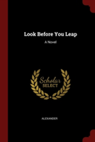 LOOK BEFORE YOU LEAP: A NOVEL