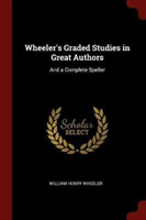 Wheeler's Graded Studies in Great Authors And a Complete Speller