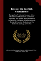 LIVES OF THE SCOTTISH COVENANTERS: BEING