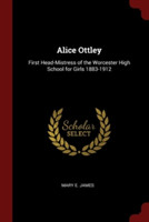 ALICE OTTLEY: FIRST HEAD-MISTRESS OF THE