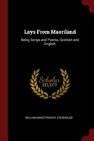 LAYS FROM MAORILAND: BEING SONGS AND POE