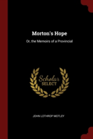 MORTON'S HOPE: OR, THE MEMOIRS OF A PROV