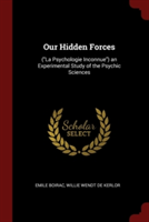 OUR HIDDEN FORCES:   LA PSYCHOLOGIE INCO