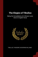 THE ELEGIES OF TIBULLUS: BEING THE CONSO