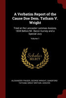 Verbatim Report of the Cause Doe Dem. Tatham V. Wright