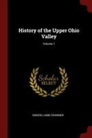 History of the Upper Ohio Valley; Volume 1