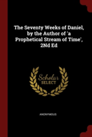 THE SEVENTY WEEKS OF DANIEL, BY THE AUTH