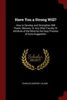 HAVE YOU A STRONG WILL?: HOW TO DEVELOP