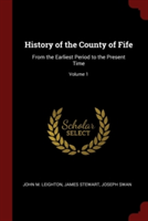 HISTORY OF THE COUNTY OF FIFE: FROM THE