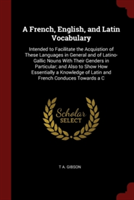 A FRENCH, ENGLISH, AND LATIN VOCABULARY: