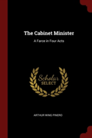 THE CABINET MINISTER: A FARCE IN FOUR AC