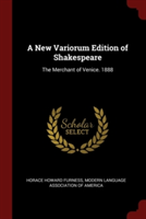 A New Variorum Edition of Shakespeare: The Merchant of Venice. 1888