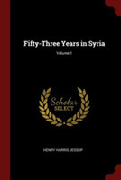 FIFTY-THREE YEARS IN SYRIA; VOLUME 1