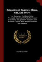 Balancing of Engines, Steam, Gas, and Petrol: An Elementary Text-Book, Using Principally Graphical Methods, for the Use of Students, Draughtsmen, Desi