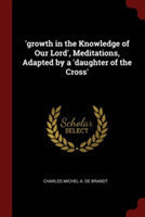 'Growth in the Knowledge of Our Lord', Meditations, Adapted by a 'Daughter of the Cross'