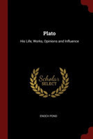 PLATO: HIS LIFE, WORKS, OPINIONS AND INF
