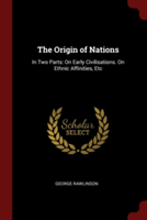 THE ORIGIN OF NATIONS: IN TWO PARTS: ON