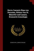 Herrn Caesaris Ripa Von Perusien, Ritters Von St. Mauritio Und Lazaro, Erneuerte Iconologia