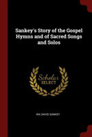 SANKEY'S STORY OF THE GOSPEL HYMNS AND O