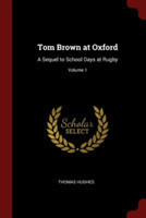 TOM BROWN AT OXFORD: A SEQUEL TO SCHOOL