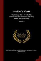 Schiller's Works: The History of the Revolt of the Netherlands. the History of the Thirty Years' War in Germany.; Volume 2