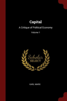 CAPITAL: A CRITIQUE OF POLITICAL ECONOMY