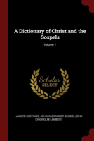 A Dictionary of Christ and the Gospels; Volume 1